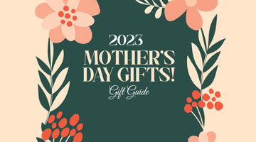 The 2023 Mother's Day Gift Guide